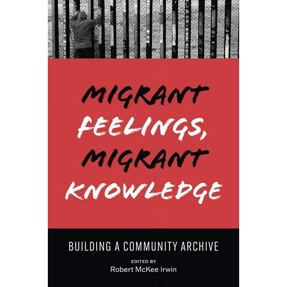 Border Hispanisms Migrant Feelings, Migrant Knowledge: Building a Community Archive, (Paperback)
