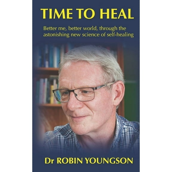 Time to Heal: Better me, better world through the astonish new science of self-healing (Paperback)