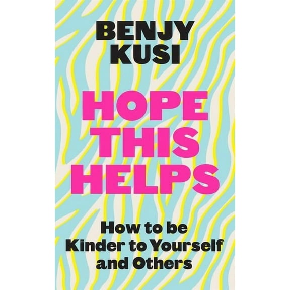 Hope This Helps: How to Be Kinder to Yourself and Others, (Paperback)