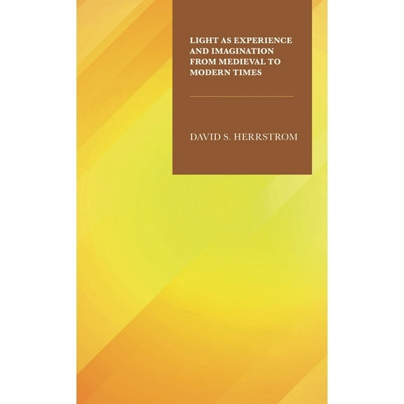 Light as Experience and Imagination from Medieval to Modern Times, (Hardcover)