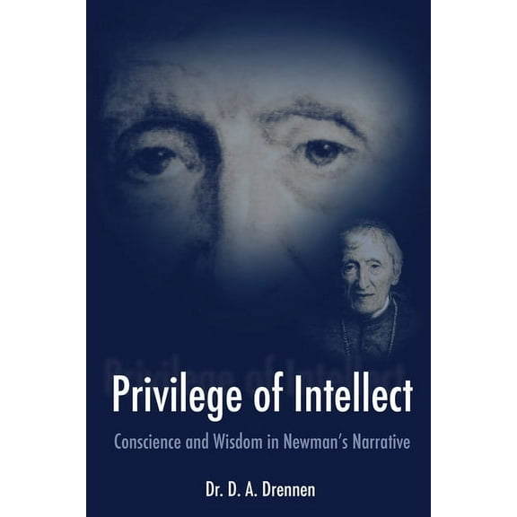 A Privilege of Intellect : Conscience and Wisdom in Newman’s Narrative (Paperback)