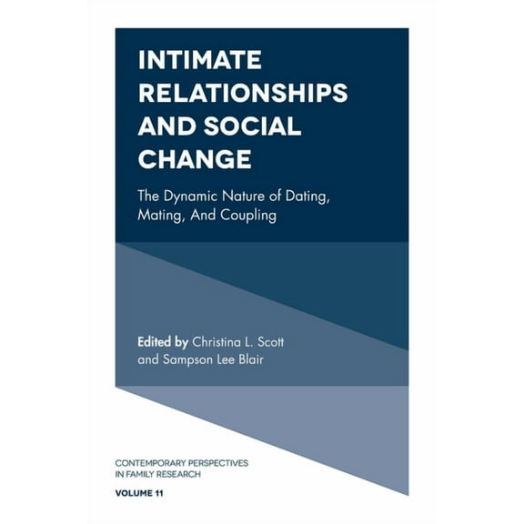 Contemporary Perspectives in Family Rese Intimate Relationships and Social Change: The Dynamic Nature of Dating, Mating, and Coupling, Book 11, (Hardcover)