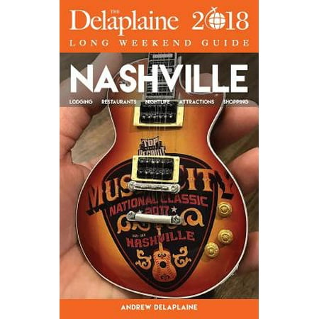 Nashville - the delaplaine 2018 long weekend guide: