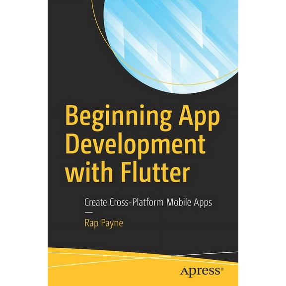 Beginning App Development with Flutter: Create Cross-Platform Mobile Apps, (Paperback)