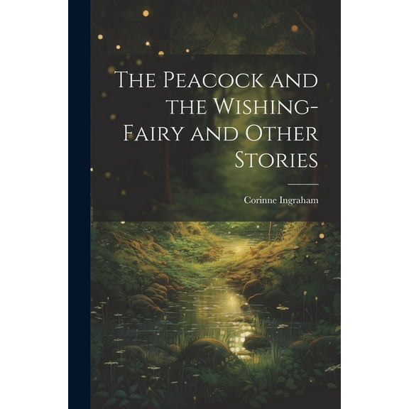 The Peacock and the Wishing-fairy and Other Stories, (Paperback)
