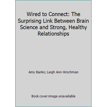 Wired to Connect : The Surprising Link Between Brain Science and Strong, Healthy Relationships, Used [Paperback]