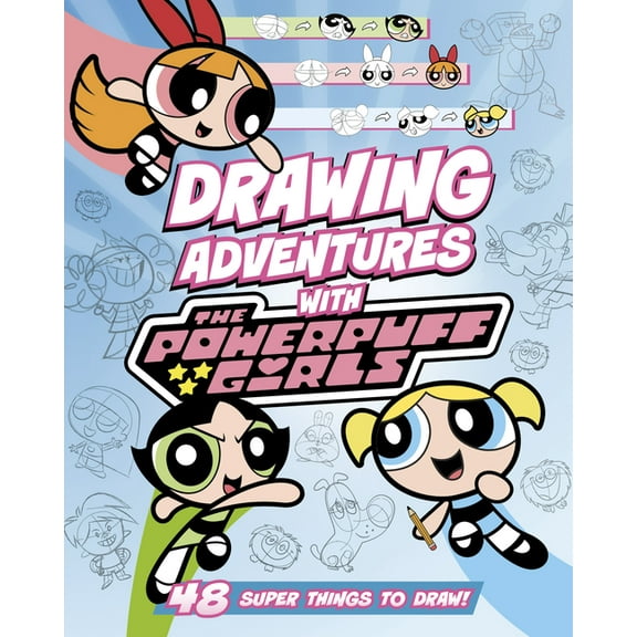 Drawing Adventures with the Powerpuff Gi Drawing Adventures with the Powerpuff Girls: 48 Super Things to Draw!, (Paperback)
