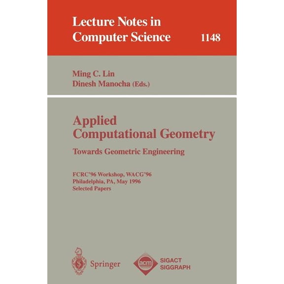 Lecture Notes in Computer Science Applied Computational Geometry. Towards Geometric Engineering: Fcrc '96 Workshop, Wacg '96, Philadelphia, Pa, , Book 1148, (Paperback)