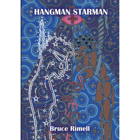 Hangman Starman: or: How I Worked My Dreams And Burned My Dark On Through To The Other Side (A Queer Artist's Unsuicide , (Paperback)