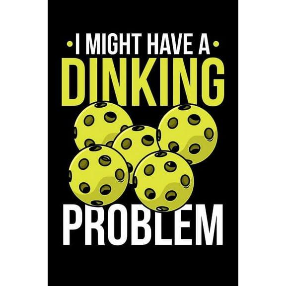 I Might Have A Dinking Problem : 120 Pages I 6x9 I Graph Paper 5x5 I Funny Pickleball Gifts for Sport Enthusiasts (Paperback)