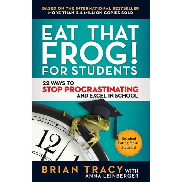 Eat That Frog! for Students : 22 Ways to Stop Procrastinating and Excel in School (Paperback)