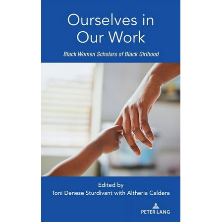 Ourselves in Our Work: Black Women Scholars of Black Girlhood, (Hardcover)