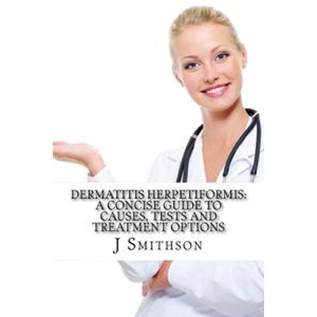 Dermatitis Herpetiformis: A Concise Guide to Causes, Tests and Treatment Options -