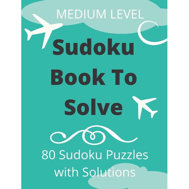 Sudoku Book To Solve 80 Sudoku Puzzles With Solutions Daily Sudoku Puzzles Medium Level Sudoku Book With Solutions Sudoku One Puzzle Per Page Large Print Medium Level Sudoku Book Paperback Walmart Com