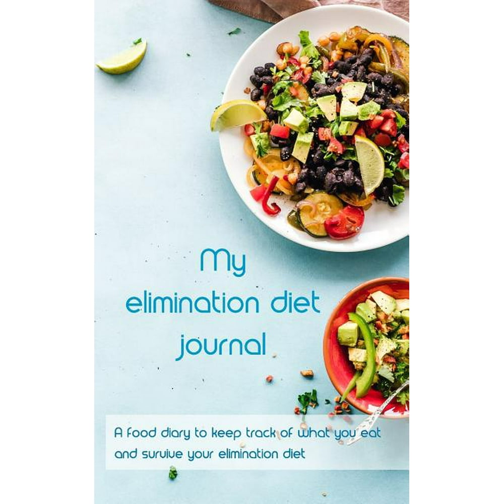 My Elimination Diet Journal A Food Diary to Keep Track of What You Eat and Survive Your