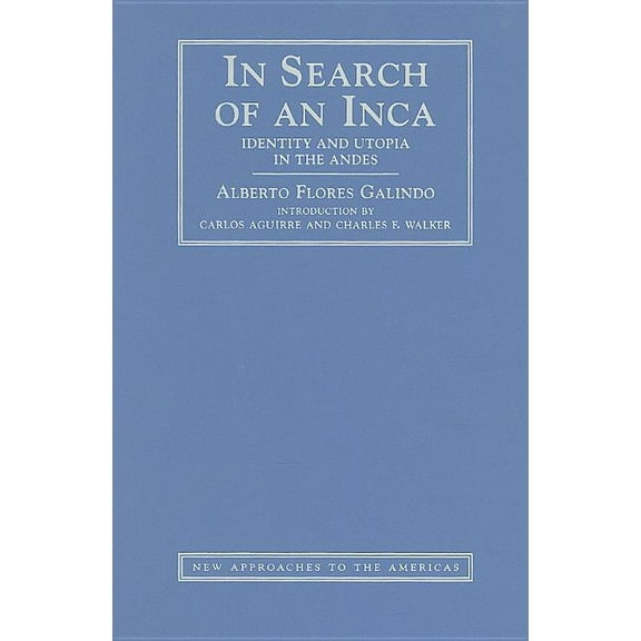 New Approaches to the Americas In Search of an Inca: Identity and Utopia in the Andes, (Hardcover)
