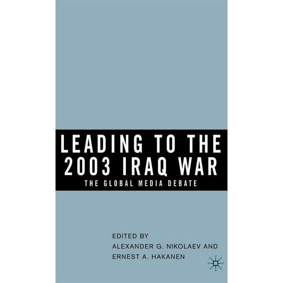 Leading to the 2003 Iraq War: The Global Media Debate, (Hardcover)