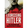 Exorcising Hitler : The Occupation and Denazification of Germany, Used [Hardcover]