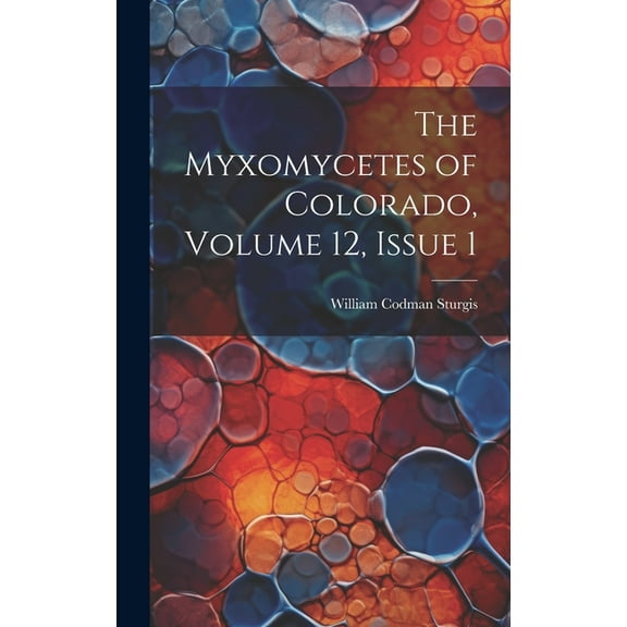 The Myxomycetes of Colorado, Volume 12, issue 1 (Hardcover)