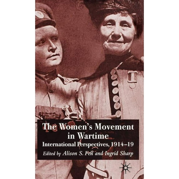 The Women's Movement in Wartime: International Perspectives, 1914-19, (Hardcover)