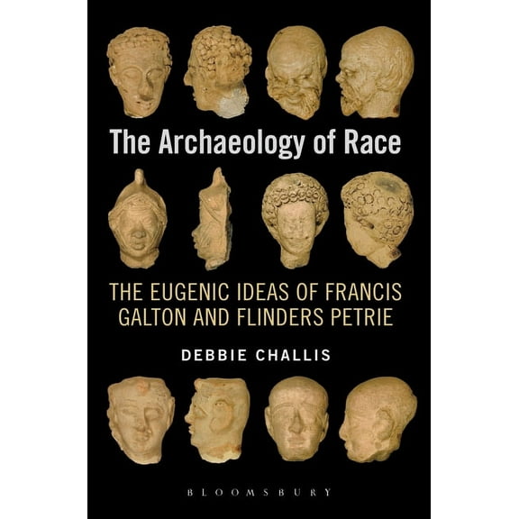 The Archaeology of Race: The Eugenic Ideas of Francis Galton and Flinders Petrie, (Hardcover)