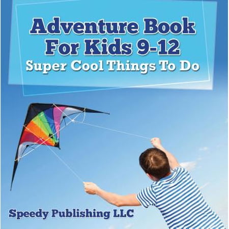 Adventure Book For Kids 9 12 Super Cool Things To Do Ebook - 