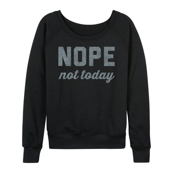 Instant Message - Nope Not Today - Women's Lightweight French Terry Long Sleeve Shirt