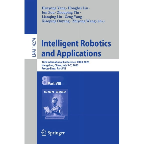 Intelligent Robotics and Applications: 16th International Conference, Icira 2023, Hangzhou, China, July 5-7, 2023, Proce, (Paperback)