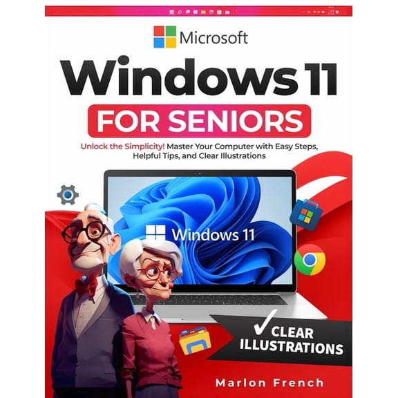 Windows 11 For Seniors: Unlock the Simplicity! Master Your Computer with Easy Steps, Helpful Tips, and Clear Illustratio, (Paperback)