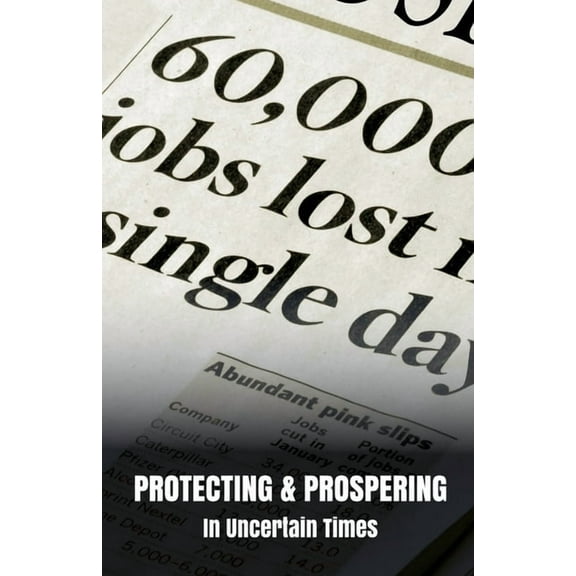Protecting & Prospering In Uncertain Times, (Paperback)