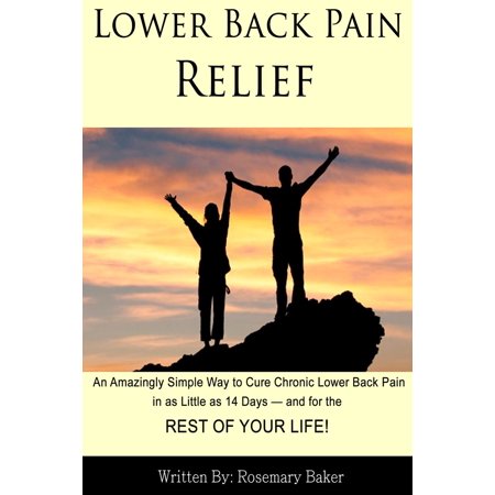 Lower Back Pain Relief: An Amazingly Simple Way to Cure Chronic Lower Back Pain in as Little as 14 Days — and for the REST OF YOUR LIFE! - (Best Sleeping Posture For Lower Back Pain)