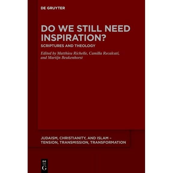 Judaism, Christianity, and Islam - Tensi Do We Still Need Inspiration?: Scriptures and Theology, Book 24, (Hardcover)
