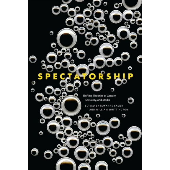 Spectatorship : Shifting Theories of Gender, Sexuality, and Media (Paperback)