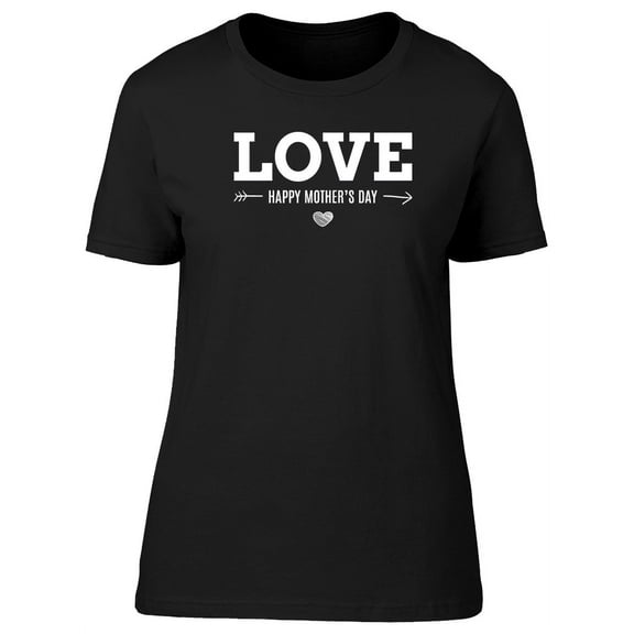 Love, Happy Mothers Day Quote T-Shirt Women -Image by Shutterstock, Female Large
