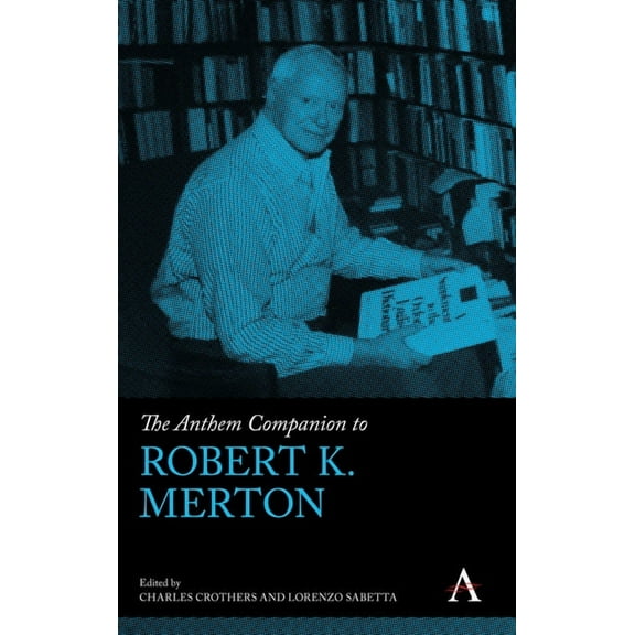 Anthem Companions to Sociology The Anthem Companion to Robert K. Merton, (Hardcover)
