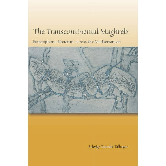 The Transcontinental Maghreb: Francophone Literature Across the Mediterranean, (Paperback)