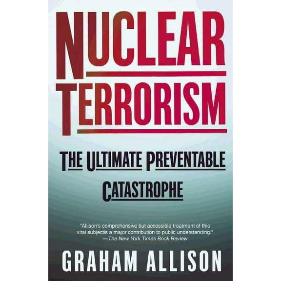 Nuclear Terrorism: The Ultimate Preventable Catastrophe, (Paperback)