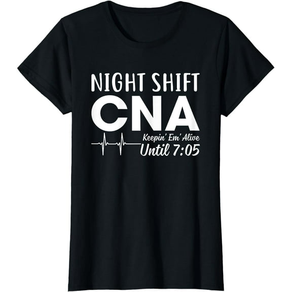 Night Shift CNA Keeping Them Alive Until 7.05 AM T-Shirt