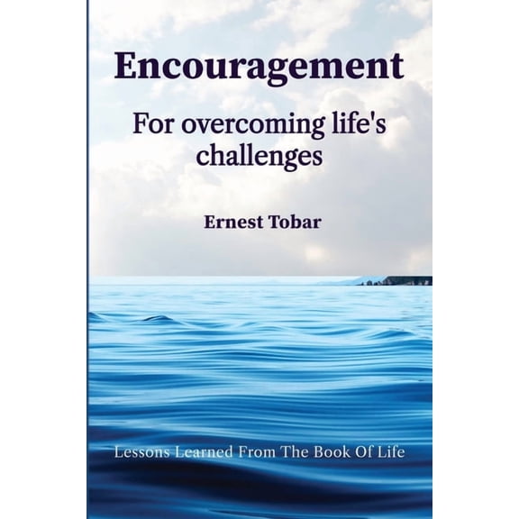 Encouragement for Overcoming Life's Challenges: Lessons Learned from the Book of Life, (Paperback)