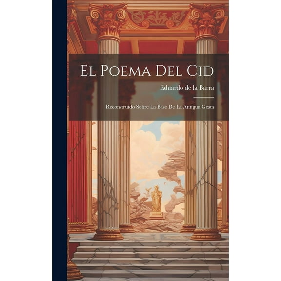 El Poema Del Cid : Reconstruido Sobre La Base De La Antigua Gesta (Hardcover)