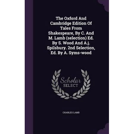 Oxford Selection Post - The Oxford and Cambridge Edition of Tales from Shakespeare, by C. and M. Lamb (Selection) Ed. by S. Wood and A.J. Spilsbury. 2nd Selection, Ed. by A. Syms-Wood (Hardcover)