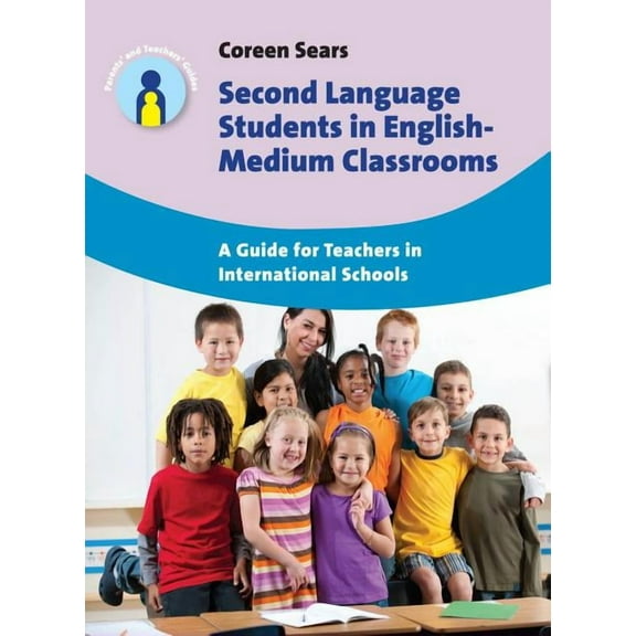 Parents' and Teachers' Guides Second Language Students in English-Medium Classrooms: A Guide for Teachers in International Schools, Book 20, (Paperback)
