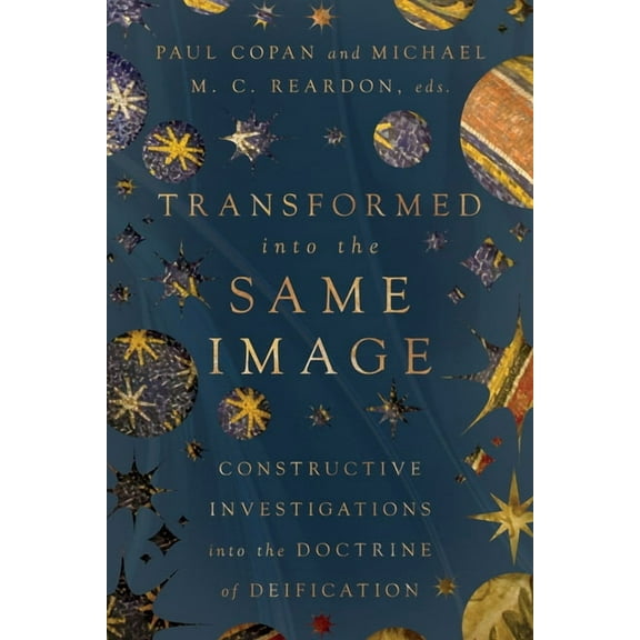 Transformed Into the Same Image: Constructive Investigations Into the Doctrine of Deification, (Paperback)