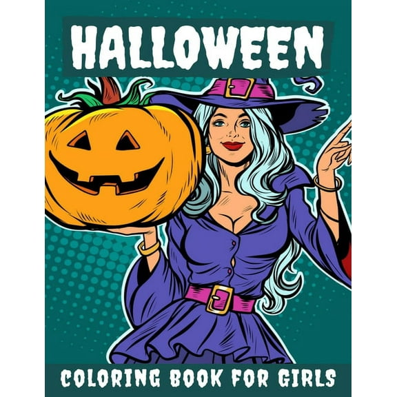 Halloween Coloring Book for Girls: Halloween Books for Kids: A Fun Halloween Coloring Gift Book for Girls, Halloween Coloring Book for Kids Ages 2-4, 4-8,8-12, and up, Great Halloween Gift / NB:121 (P
