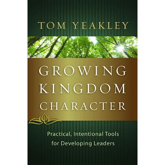 Growing Kingdom Character : Practical, Intentional Tools for Developing Leaders (Paperback)