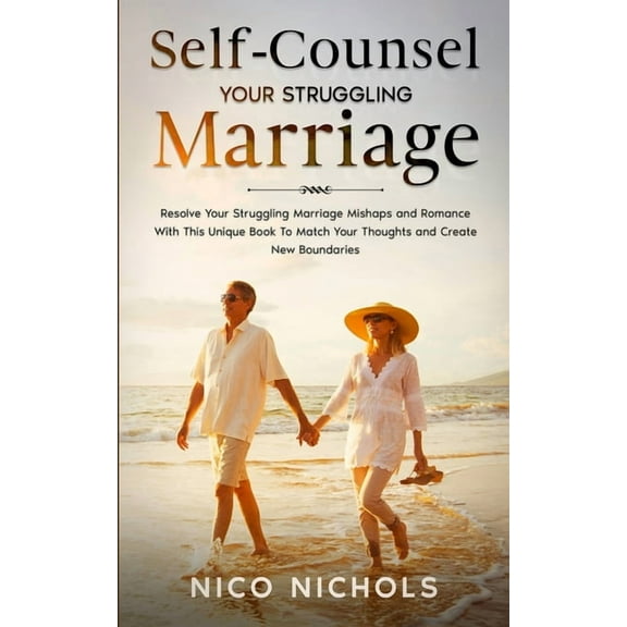 Self-Counsel Your Struggling Marriage: Resolve Your Struggling Marriage Mishaps and Romance With This Unique Book to Match Your Thoughts and Boundaries (Paperback)