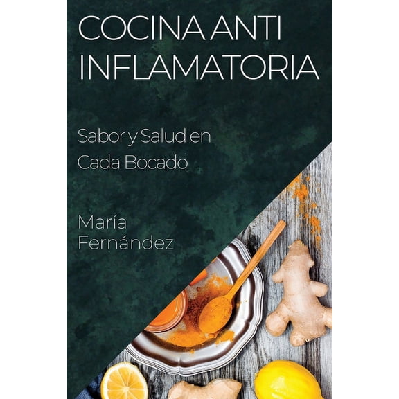 Cocina Antiinflamatoria: Sabor y Salud en Cada Bocado, (Paperback)