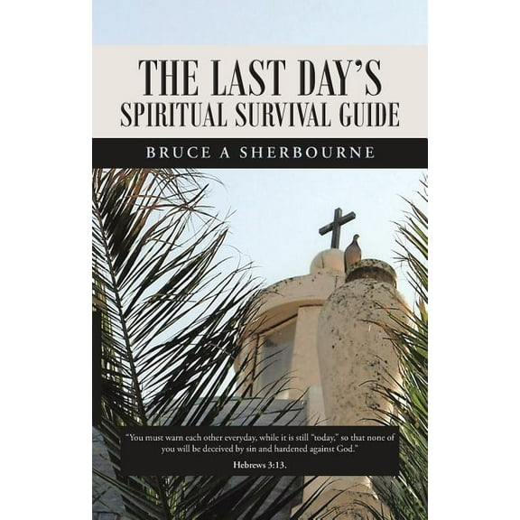 The Last Day's Spiritual Survival Guide, (Paperback)