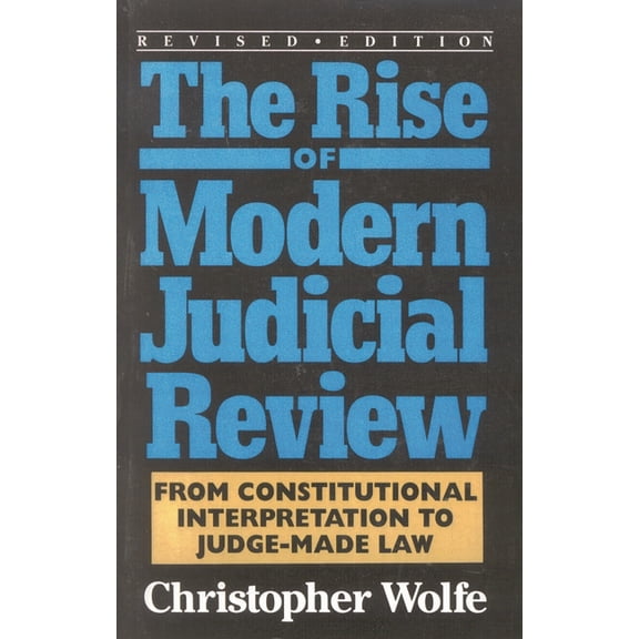 The Rise of Modern Judicial Review: From Judicial Interpretation to Judge-Made Law,, (Paperback)