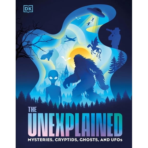 The Unexplained: Mysteries, Cryptids, Ghosts, and UFOs, (Hardcover)